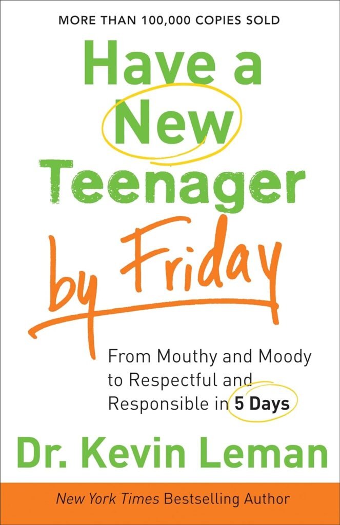 Have a New Teenager by Friday: From Mouthy and Moody to Respectful and Responsible in 5 Days      Paperback – July 1, 2013