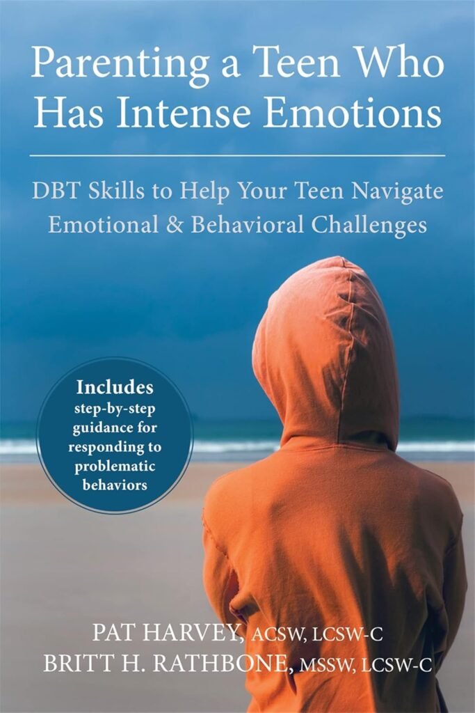 Parenting a Teen Who Has Intense Emotions: DBT Skills to Help Your Teen Navigate Emotional and Behavioral Challenges      Paperback – December 1, 2015