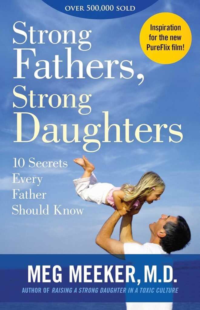 Strong Fathers, Strong Daughters: 10 Secrets Every Father Should Know      Paperback – September 5, 2017