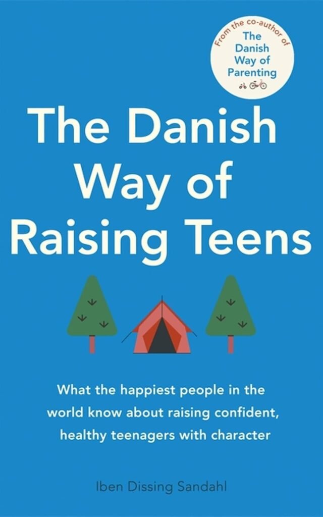 The Danish Way of Raising Teens: What the happiest people in the world know about raising confident, healthy teenagers with character      Paperback – March 12, 2024