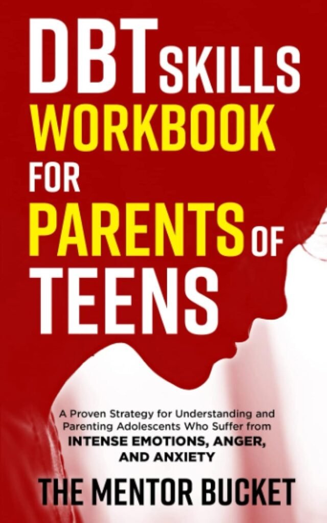 DBT Skills Workbook for Parents of Teens - A Proven Strategy for Understanding and Parenting Adolescents Who Suffer from Intense Emotions, Anger, and Anxiety (Mental Health for Teenagers)      Paperback – July 8, 2022