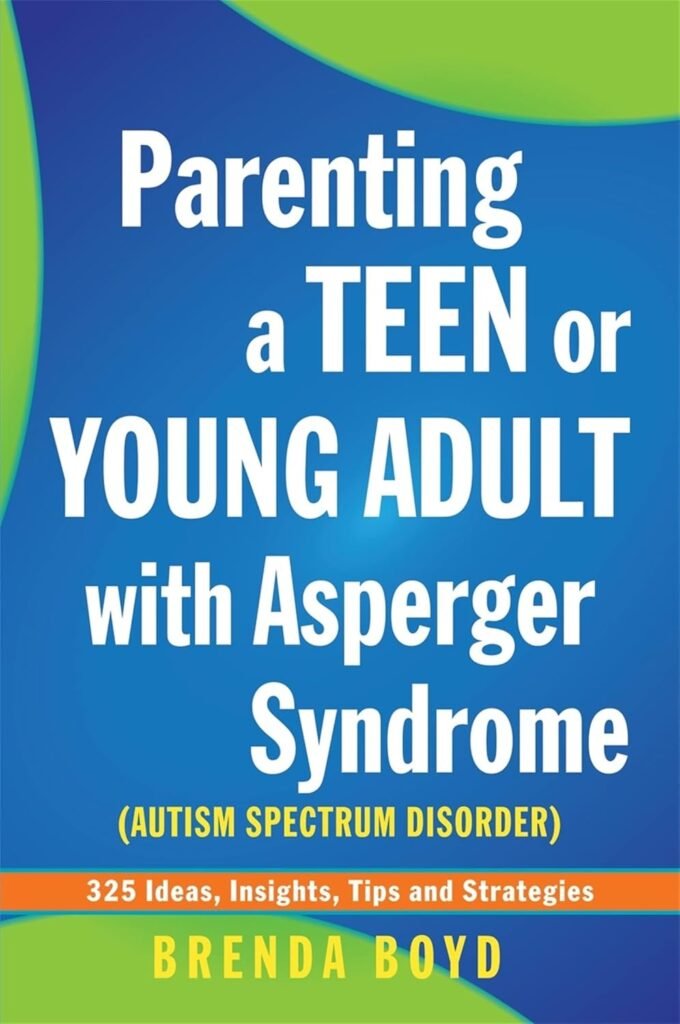 Parenting a Teen or Young Adult with Asperger Syndrome (Autism Spectrum Disorder): 325 Ideas, Insights, Tips and Strategies      Paperback – October 21, 2013