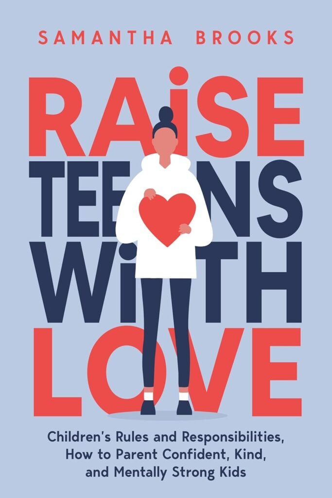 RAISE TEENS WITH LOVE: CHILDREN’S RULES AND RESPONSIBILITIES, HOW TO PARENT CONFIDENT, KIND, AND MENTALLY STRONG KIDS      Kindle Edition