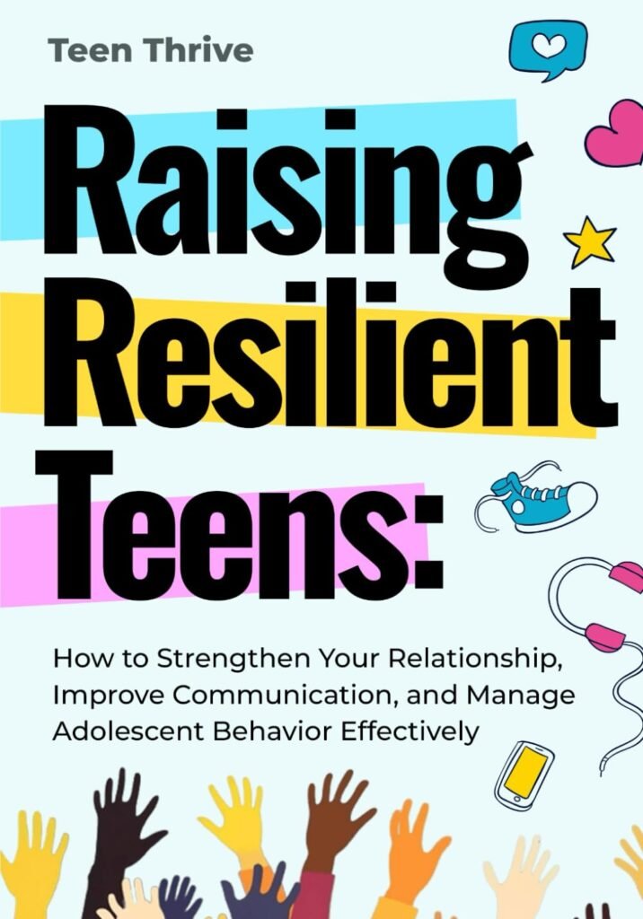 Raising Resilient Teens: How to Strengthen Your Relationship, Improve Communication, and Manage Adolescent Behavior Effectively      Paperback – November 18, 2024