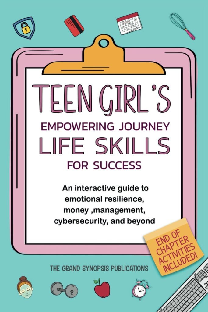 TEEN GIRL’S EMPOWERING JOURNEY: LIFE SKILLS FOR SUCCESS: AN INTERACTIVE GUIDE TO EMOTIONAL RESILIENCE, MONEY MANAGEMENT, CYBERSECURITY, AND BEYOND (TEEN LIFE LIT SERIES)      Paperback – August 3, 2024