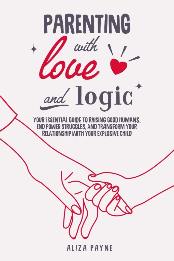 Parenting With Love and Logic: Your Essential Guide to Raising Good Humans, End Power Struggles, and Transform Your Relationship With Your Explosive Child      Paperback – Large Print, July 31, 2024