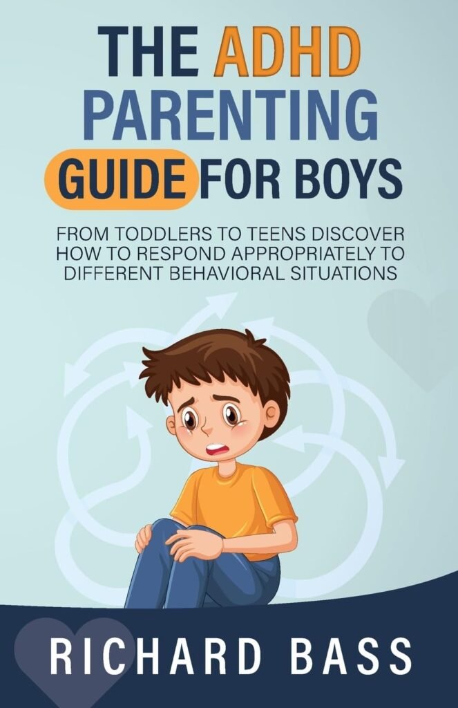 The ADHD Parenting Guide for Boys: From Toddlers to Teens Discover How to Respond Appropriately to Different Behavioral Situations (Successful Parenting)      Paperback – February 27, 2023