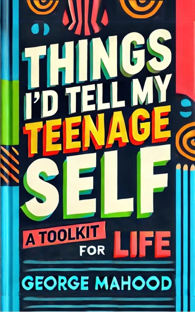 Things Id Tell My Teenage Self: A Toolkit For Life. Practical Advice on Habits, Sleep, Food, Failure, Mindset, Phones, Mental Health, Exercise, Relationships, and Caring for the Planet      Kindle Edition