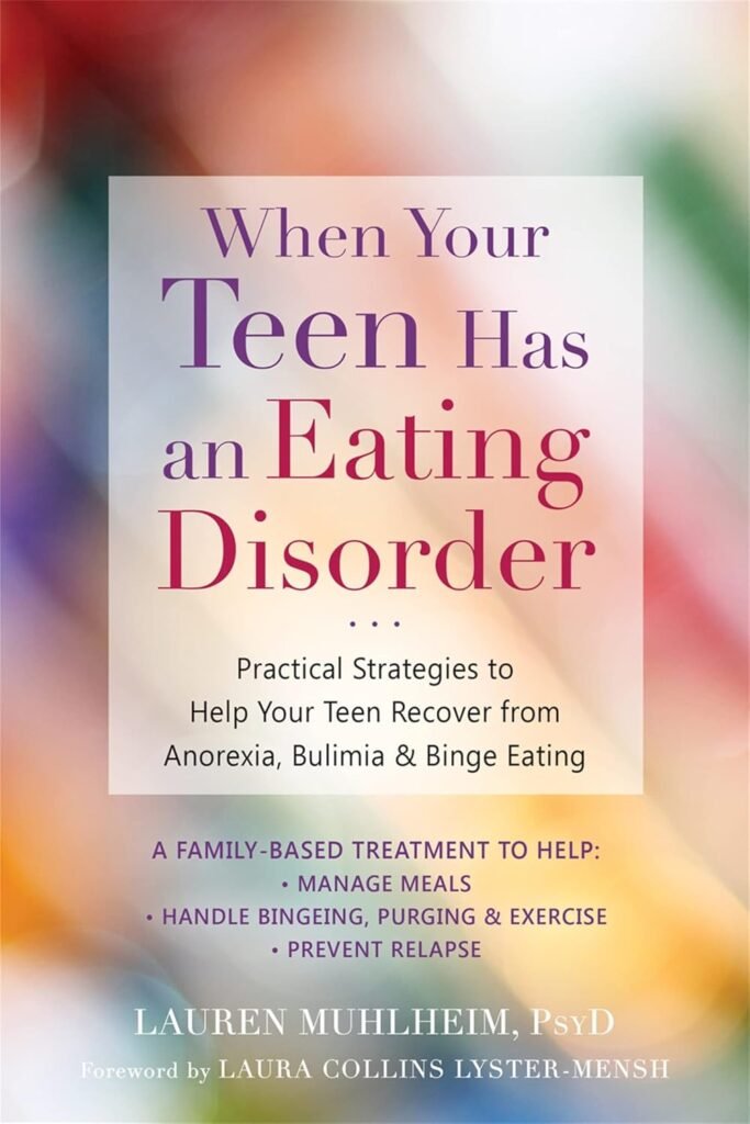 When Your Teen Has an Eating Disorder: Practical Strategies to Help Your Teen Recover from Anorexia, Bulimia, and Binge Eating      Paperback – September 1, 2018