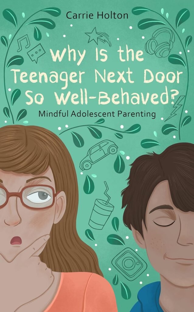 Why Is the Teenager Next Door So Well-Behaved?: Mindful Adolescent Parenting      Kindle Edition